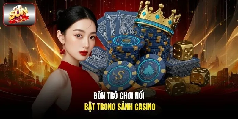 Bốn trò chơi nổi bật trong sảnh casino