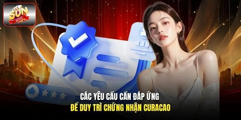 Các yêu cầu cần đáp ứng để duy trì chứng nhận Curacao