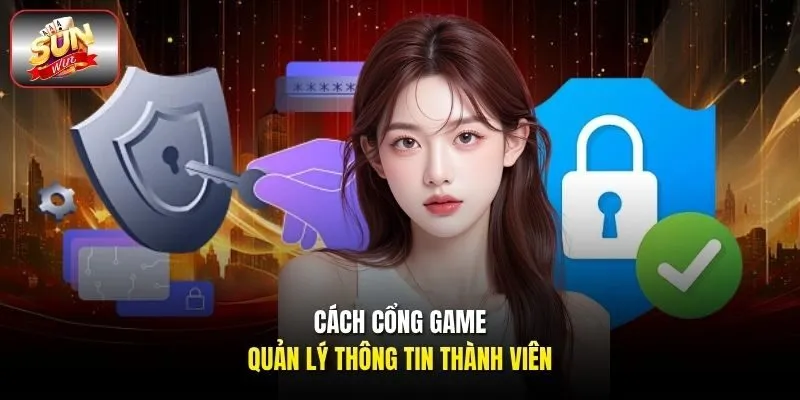 Cách cổng game quản lý thông tin thành viên