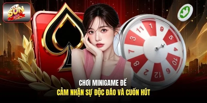 Chơi minigame để cảm nhận sự độc đáo và cuốn hút