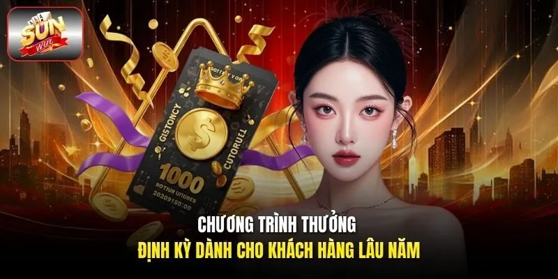 Chương trình thưởng định kỳ dành cho khách hàng lâu năm