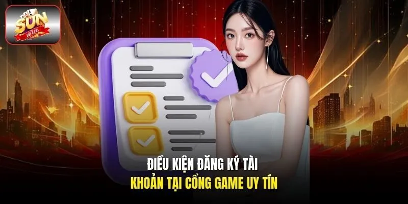 Điều kiện đăng ký tài khoản tại cổng game uy tín