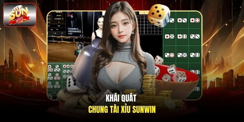 Khái quát chung tài xỉu Sunwin 