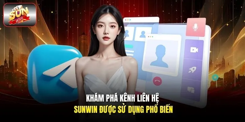 Khám phá kênh liên hệ Sunwin được sử dụng phổ biến