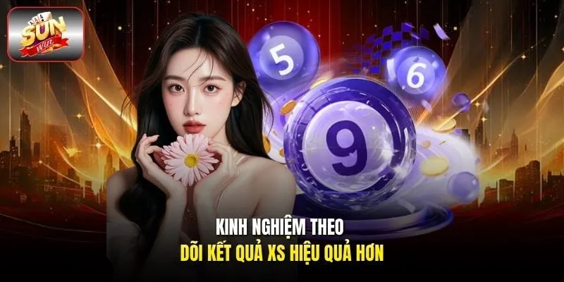 Kinh nghiệm theo dõi kết quả XS hiệu quả hơn