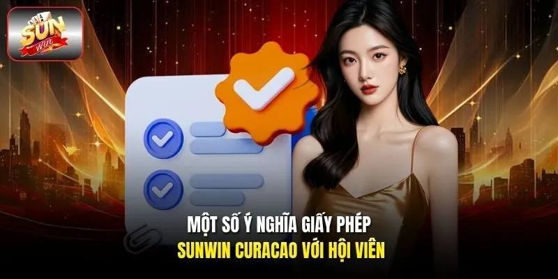 Một số ý nghĩa giấy phép Sunwin Curacao với hội viên