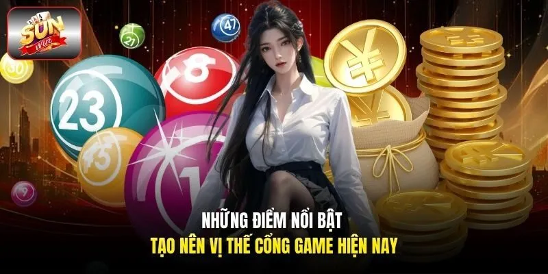 Những điểm nổi bật tạo nên vị thế cổng game hiện nay