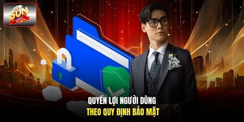 Quyền lợi người dùng theo quy định bảo mật