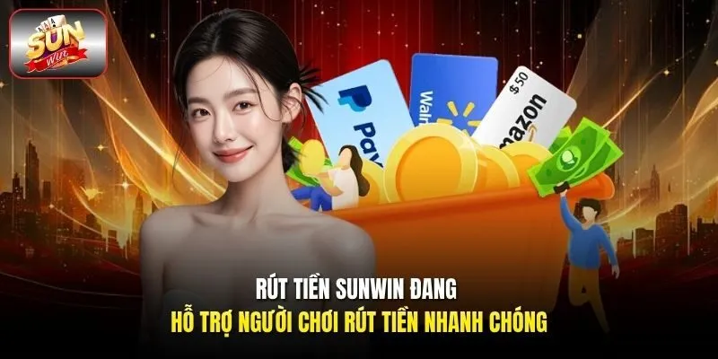 Rút tiền Sunwin đang hỗ trợ người chơi rút tiền nhanh chóng 