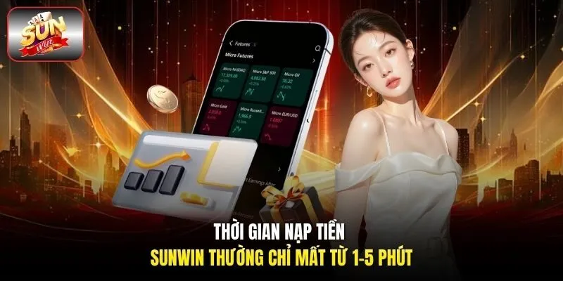Thời gian nạp tiền Sunwin thường chỉ mất từ 1-5 phút