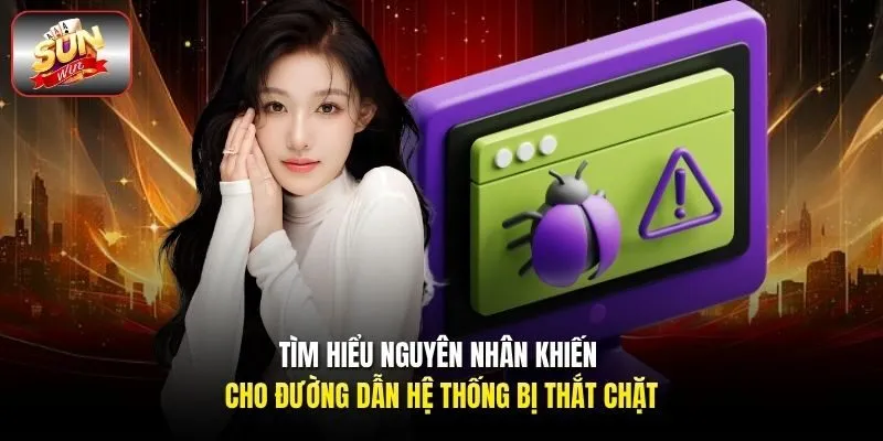 Tìm hiểu  nguyên nhân khiến cho đường dẫn hệ thống bị thắt chặt