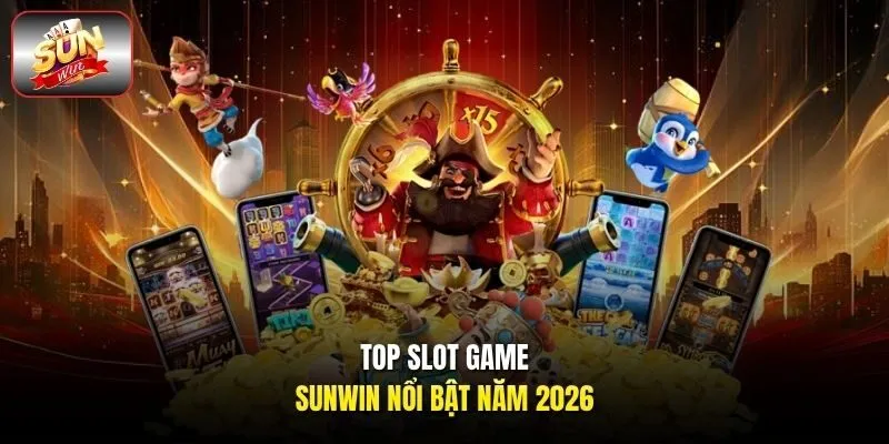 Top slot game Sunwin nổi bật năm 2026